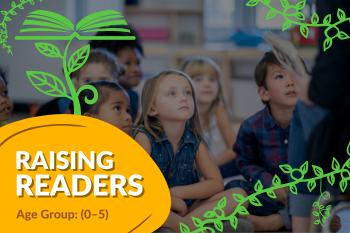 A picture of children listening to a story with a sign that reads "Raising Readers, Ages 0-5"